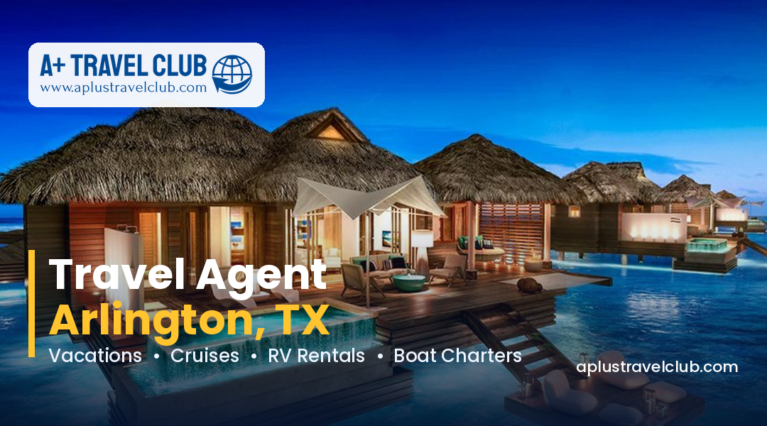 What Is the Travel Agent in Arlington, TX? A+ Travel Club Explains